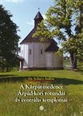 Szilágyi András : A Kárpát-medence Árpád-kori rotundái és centrális templomai 