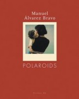 Alvarez, Manuel  Bravo : Polaroids
