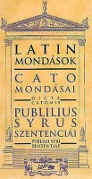 Cato; Publilius Syrus : Latin mondások: Cato mondásai - Publilius Syrus szentenciái