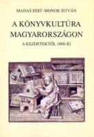 Madas Edit - Monok István  : A könyvkultúra Magyarországon