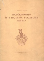 H. Fekete Péter : Hajdúszoboszló és a hajdúság pusztulása 1660-ban