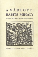 Téglás János (szerk.) : A vádlott: Babits Mihály - Dokumentumok 1915-1920