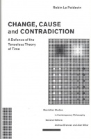 Poidevin, Le Robin : Change, Cause and Contradiction - A Defense of the Tenseless Theory of Time