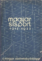 Hensch Aladár : Magyar sísport 1913-1933 - A Magyar Síszövetség évkönyve