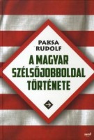 Paksa Rudolf : A magyar szélsöjobboldal története