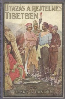 Landor, Henry S.  : Utazás a rejtelmes Tibetben 