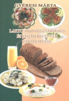 Gyéresi Márta : Lakto-ovo vegetáriánus és vegán receptek gyűjteménye