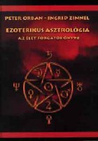 Orban, Peter - Zinnel, Ingrid  : Ezoterikus asztrológia - Az élet forgatókönyve