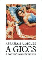 Moles, Abraham A. : A giccs. A boldogság művészete.