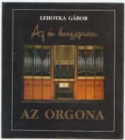 Lehotka Gábor : Az én hangszerem -Az orgona