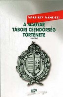 Szakály Sándor : A magyar tábori csendőrség története 1938-1945.