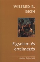 Bion, Wilfred R. : Figyelem és értelmezés