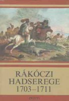 Bánkúti Imre (vál. és a bevezetőket írta) : Rákóczi hadserege 1703-1711.