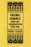 Gluck, Mary  : Georg Lukács and His Generation 1900-1918.
