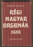 Szigeti Kilián : Régi magyar orgonák: Eger