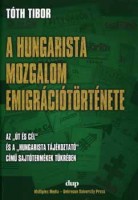 Tóth Tibor : A hungarista mozgalom emigrációtörténete