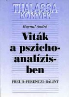 Haynal André : Viták a pszichoanalízisben - Freud, Ferenczi, Bálint
