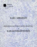 Abraham, Karl : Pszichoanalitikus tanulmányok a karakterképzésről