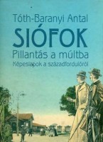 Tóth-Baranyi Antal : Siófok - Pillantás a múltba (képeslapok a századfordulóról) 