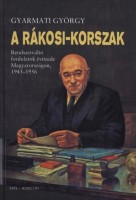 Gyarmati György  : A Rákosi-korszak - Rendszerváltó fordulatok évtizede Magyarországon, 1945-1956