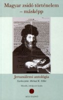 Silber, Michael K.  : Magyar zsidó történelem, másképp - Jeruzsálemi antológia