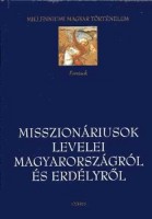 Tóth István György (vál. és szerk.) : Misszionáriusok levelei Magyarországról és Erdélyről (16-17. század)