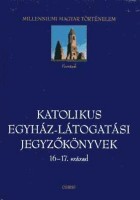 Tomisa Ilona (szerk.) : Katolikus egyház-látogatási jegyzőkönyvek 16-17. század.