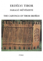 Bánszky Pál (szerk.) : Erdélyi Tibor faragó művészete. The Carvings of Tibor Erdélyi
