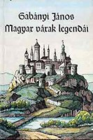 Gabányi János : Magyar várak legendái