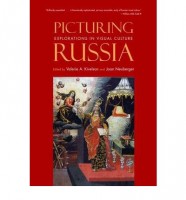 Kivelson, Valerie A. - Neuberger, Joan (ed.) : Picturing Russia - Explorations in Visual Culture
