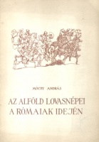 Mócsy András : Az Alföld lovasnépei a rómaiak idején