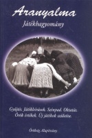 Hintalan László János (gyűjt. és a bőv. kiad. fejezeteit írta) : Aranyalma - Játékhagyomány - DVD-melléklettel