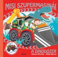 Ritchie, Alison - Byrne, Mike : Misi szupermasinái - A dinódózer.
