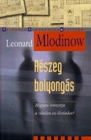 Mlodinow, Leonard : Részeg bolyongás. Hogyan irányítja a véletlen az életünket?