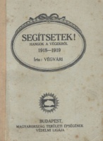 Reményik Sándor  (Végvári) : Segítsetek! Hangok a végekről. 1918-1919.