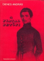 Dienes András : A fiatal Petőfi - (A költő származása és életútja 1838 nyaráig)