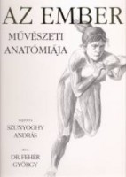 Fehér György - Szunyoghy András : Az ember művészeti anatómiája