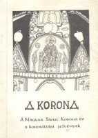 Csomor Lajos : A Korona. A Magyar Szent Korona és a koronázási jelvények