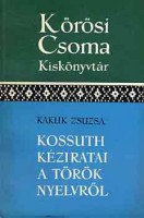Kakuk Zsuzsa : Kossuth kéziratai a török nyelvről