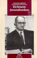 Arendt, Hannah : Eichmann Jeruzsálemben - Tudósítás a gonosz banalitásáról