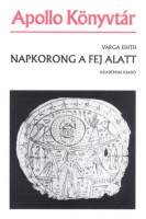 Varga Edith : Napkorong a fej alatt - Egy egyiptomi sírmelléklet. A Hypokephal-kialakulása.