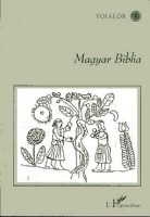 Bosnyák Sándor (szerk.) : Magyar Biblia - A világ teremtése, az özönvíz, Jézus élete s a világ vége napjaink szájhagyományában
