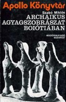 Szabó Miklós : Archaikus agyagszobrászat Boiótiában
