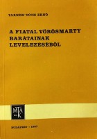 Taxner-Tóth Ernő (szerk.) : A fiatal Vörösmarty barátainak levelezéséből