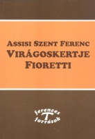 Assisi Szent Ferenc virágoskertje Fioretti
