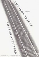 Appelfeld, Aharon : The Iron Tracks - A novel 