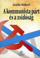 Szabó Róbert : A kommunista párt és a zsidóság Magyarországon (1945-1956) 