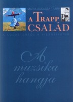 Trapp, Maria Augusta : A Trapp család. A kolostortól a világsikerig. A muzsika hangja.