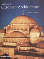 Goodwin, Godfrey : A History of Ottoman Architecture