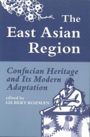 Rozman, Gilbert (Ed.) : The East Asian Region. Confucian Heritage and Its Modern Adaptation.